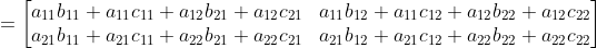 = \begin{bmatrix}a_{11}b_{11}+a_{11}c_{11}+a_{12}b_{ 21}+a_{12}c_{21}&a_{11}b_{12}+a_{11}c_{12}+a_{12}b _{22}+a_{12}c_{22}\\a_{21}b_{11}+a_{21}c_{11}+a_{2 2}b_{21}+a_{22}c_{21}&a_{21}b_{12}+a_{21}c_{12}+a_ {22}b_{22}+a_{22}c_{22} \end{bmatrix}